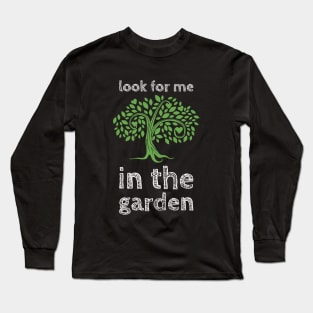 Look For Me In The Garden Long Sleeve T-Shirt